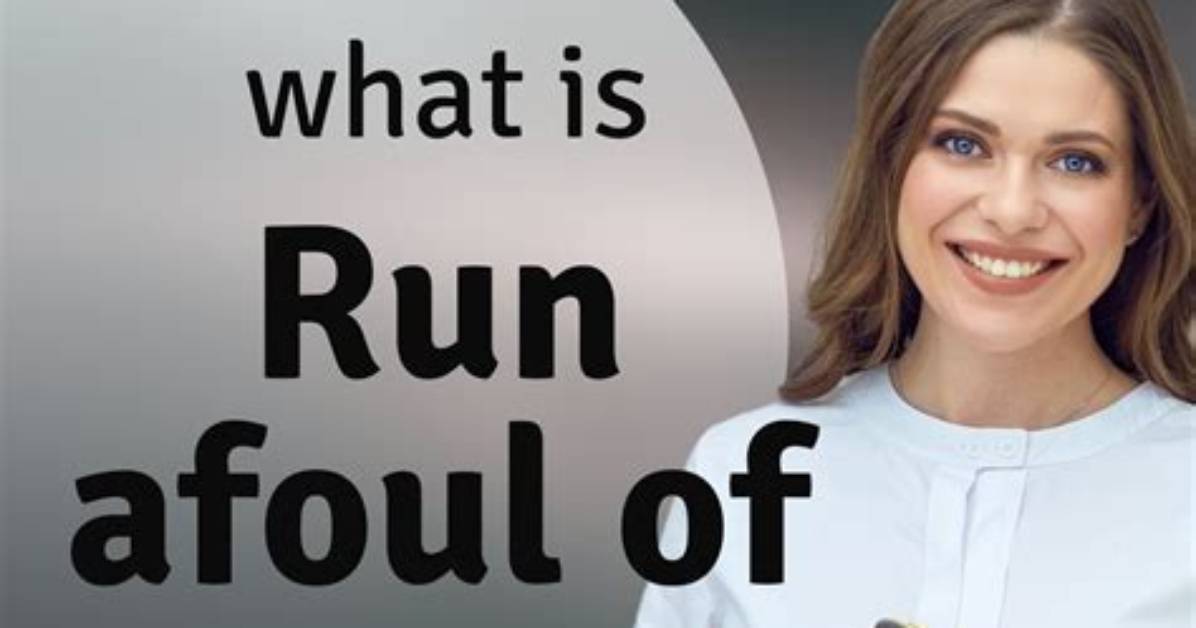 Does Run Afoul Mean?