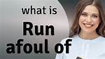 Does Run Afoul Mean?