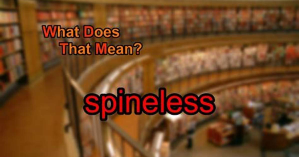 Does Spineless Mean Weak?