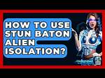 Does Stun Baton Work on Alien?