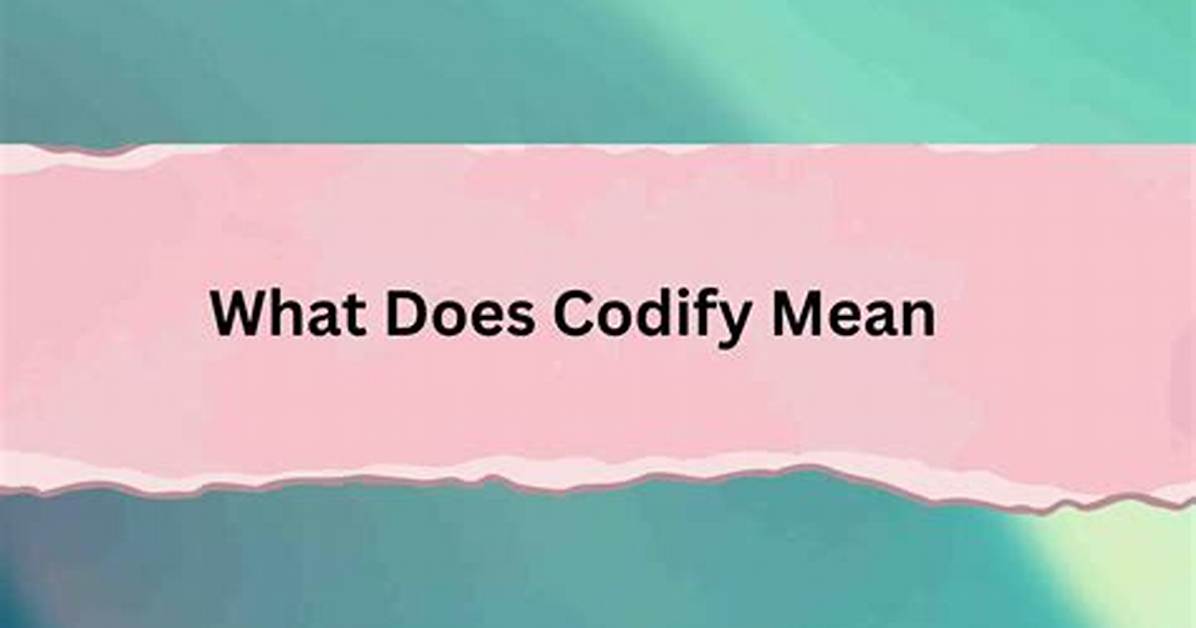 Does the Word Codify Mean?
