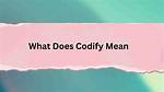 Does the Word Codify Mean?