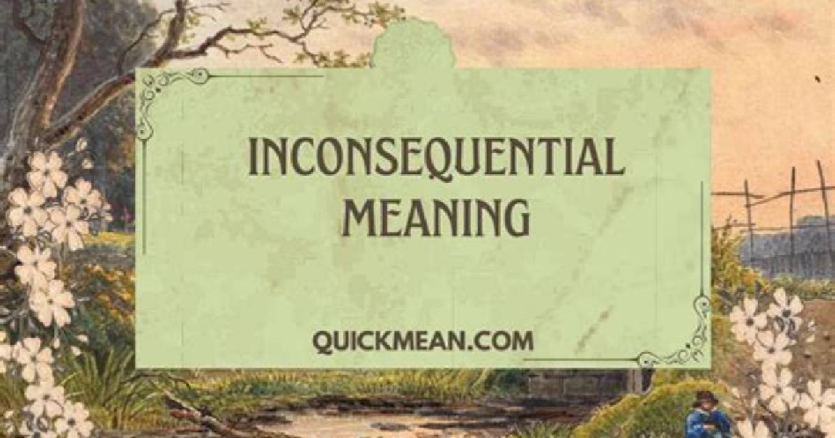 Does the Word Inconsequential Mean?