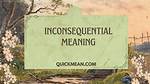 Does the Word Inconsequential Mean?