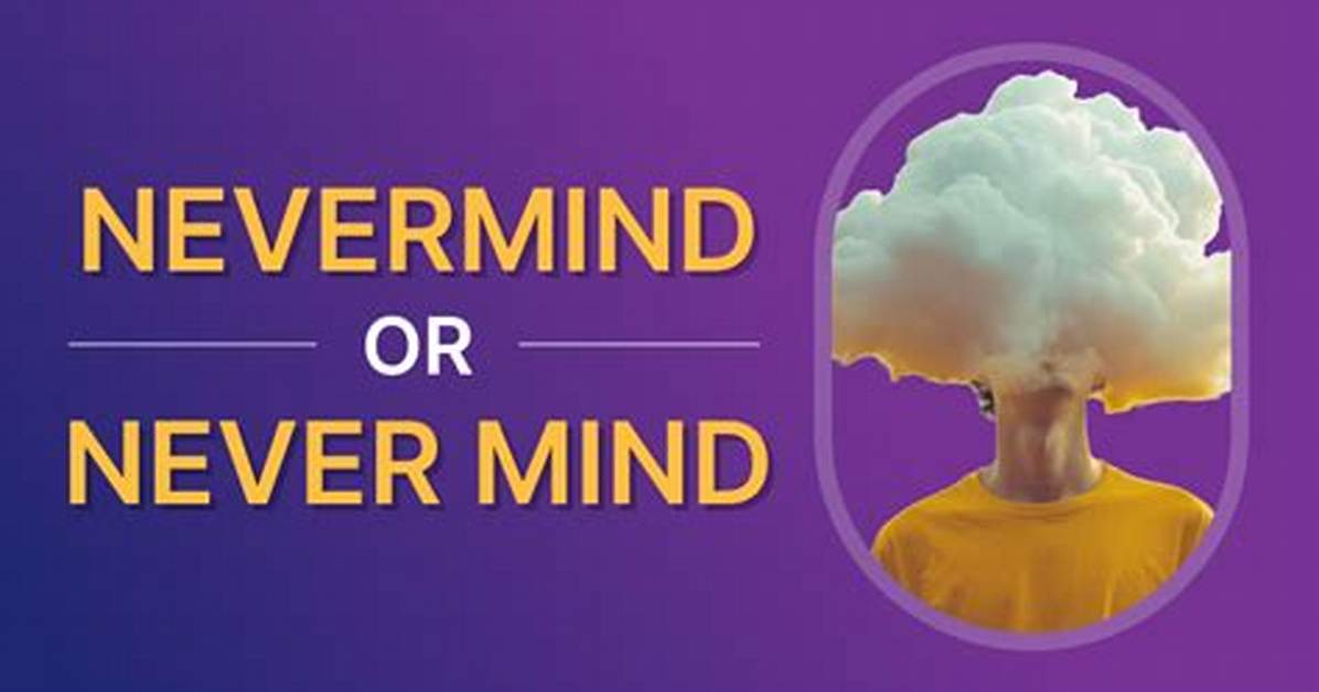 Does the Word Nevermind Exist?