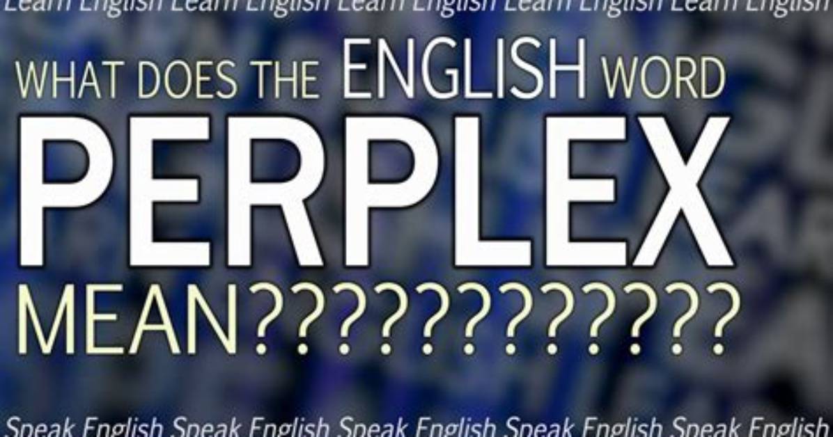 Does the Word Perplexing Mean?