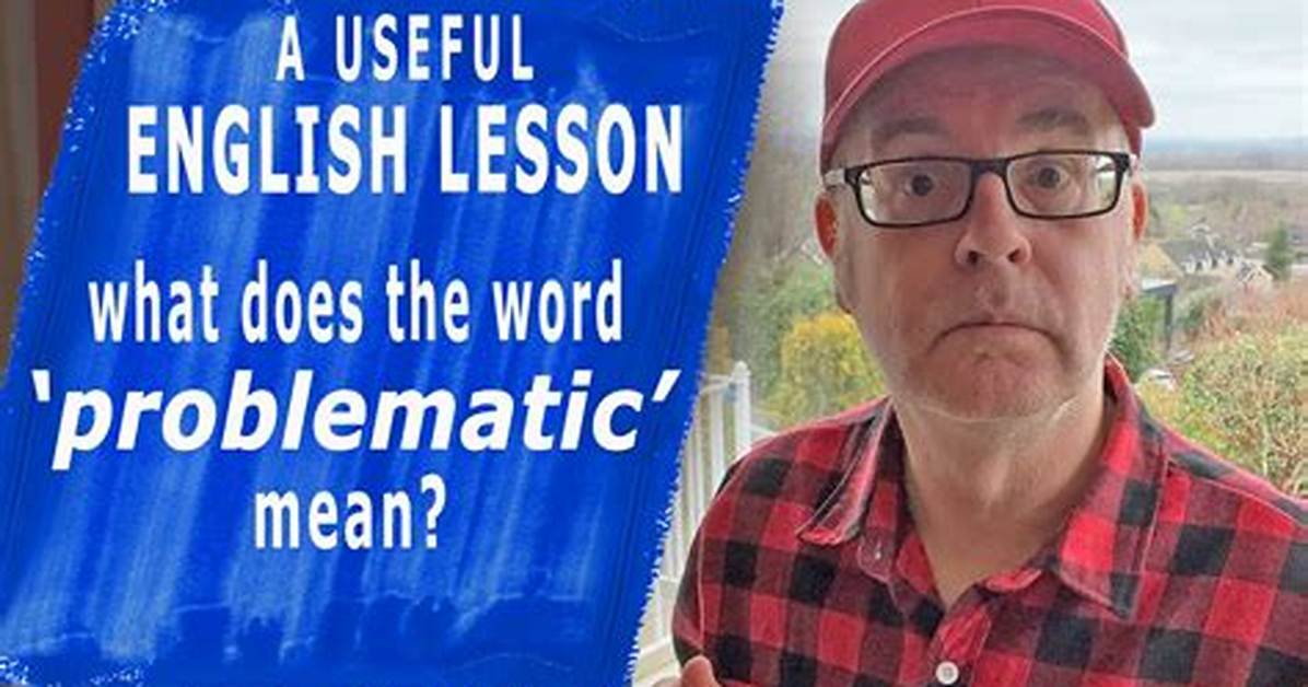 Does the Word Problematic Mean?