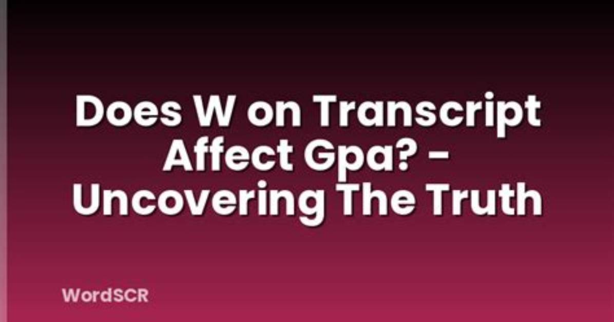 Does W on Transcript Affect Gpa?