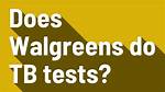 Does Walgreens Do Tb Tests
