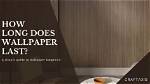 Does Wallpaper Last Long