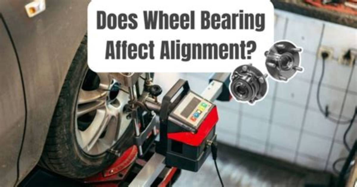 Does Wheel Bearing Affect Alignment