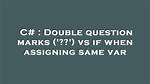 Double Question Marks ('? ?') vs If When Assigning Same Var