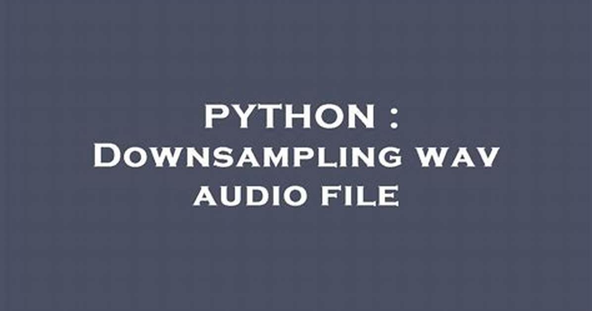 Downsampling Wav Audio File