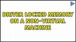 Driver Locked Memory on a Non-Virtual Machine