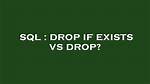 Drop If Exists vs Drop?