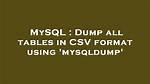 Dump All Tables in Csv Format Using 'Mysqldump'