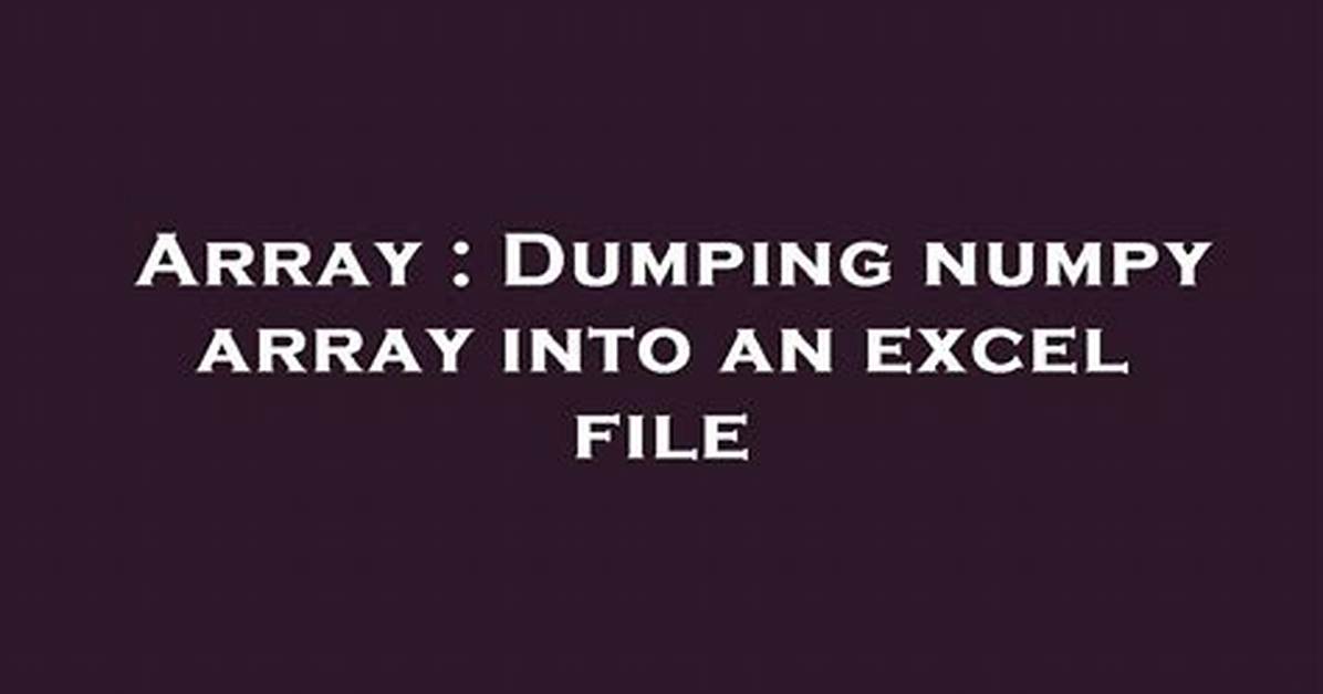 Dumping Numpy Array into an Excel File