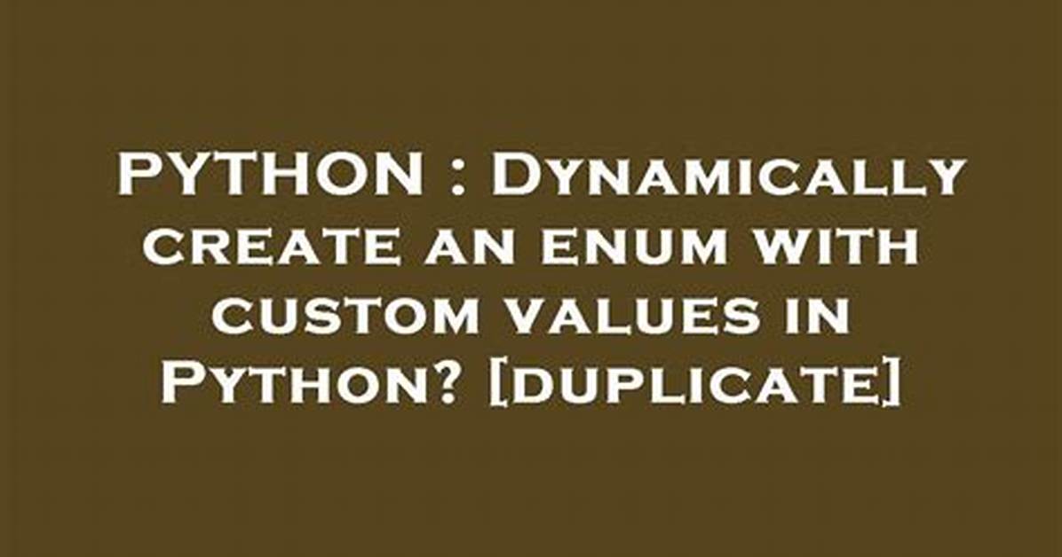 Dynamically Create an Enum with Custom Values in Python? [Duplicate]