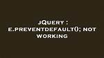 E. Preventdefault(); Not Working