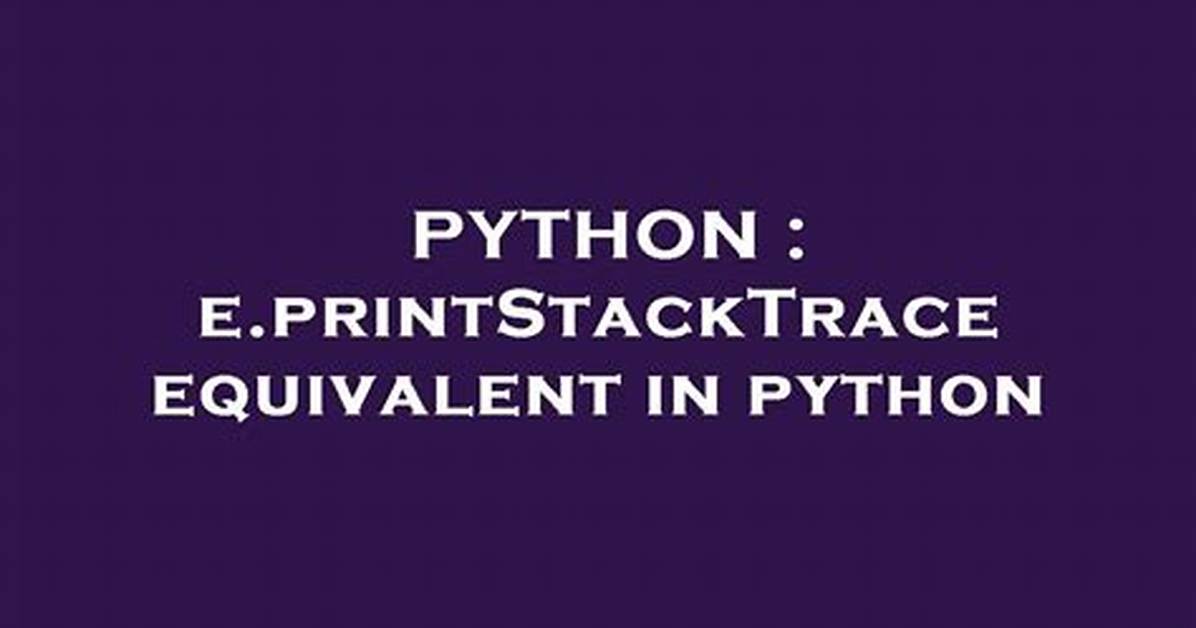 E. printStackTrace Equivalent in Python