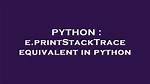 E. printStackTrace Equivalent in Python