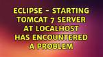 Eclipse - Starting Tomcat 7 Server at Localhost Has Encountered a Problem