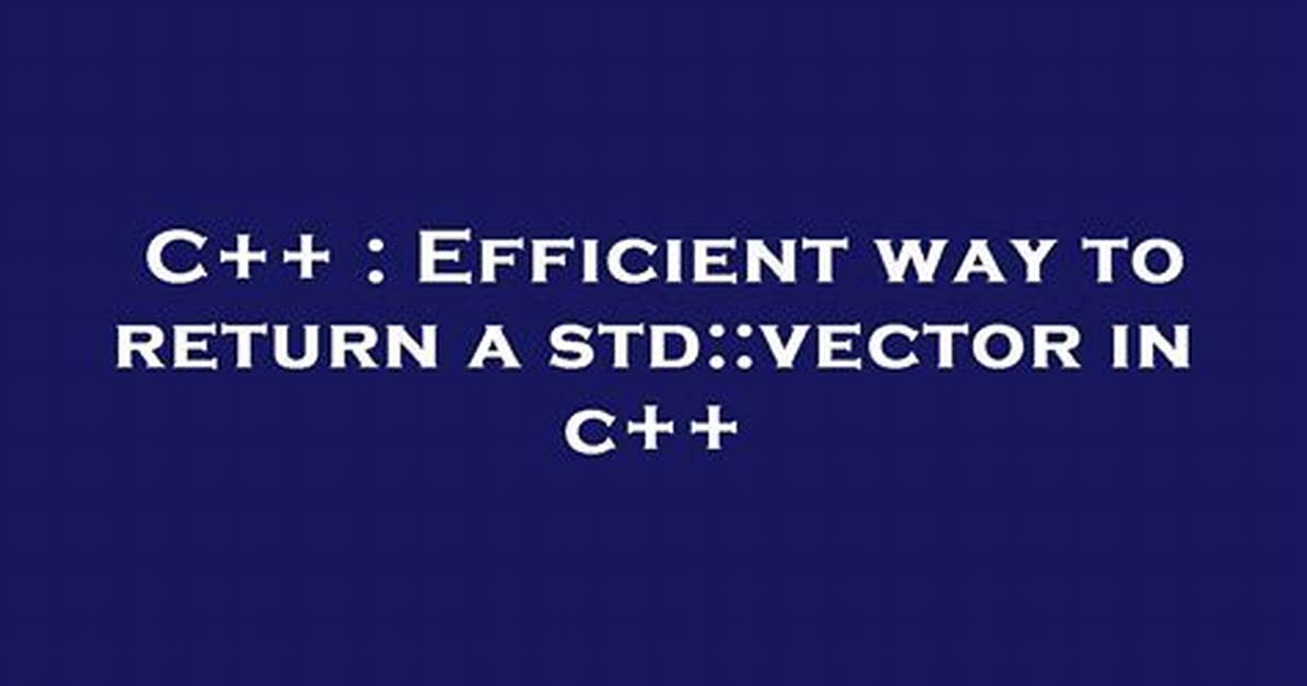 Efficient Way to Return a Std: :Vector in C++