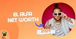 El Alfa Net Worth 2024