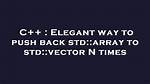 Elegant Way to Push Back Std: :Array to Std: :Vector N Times