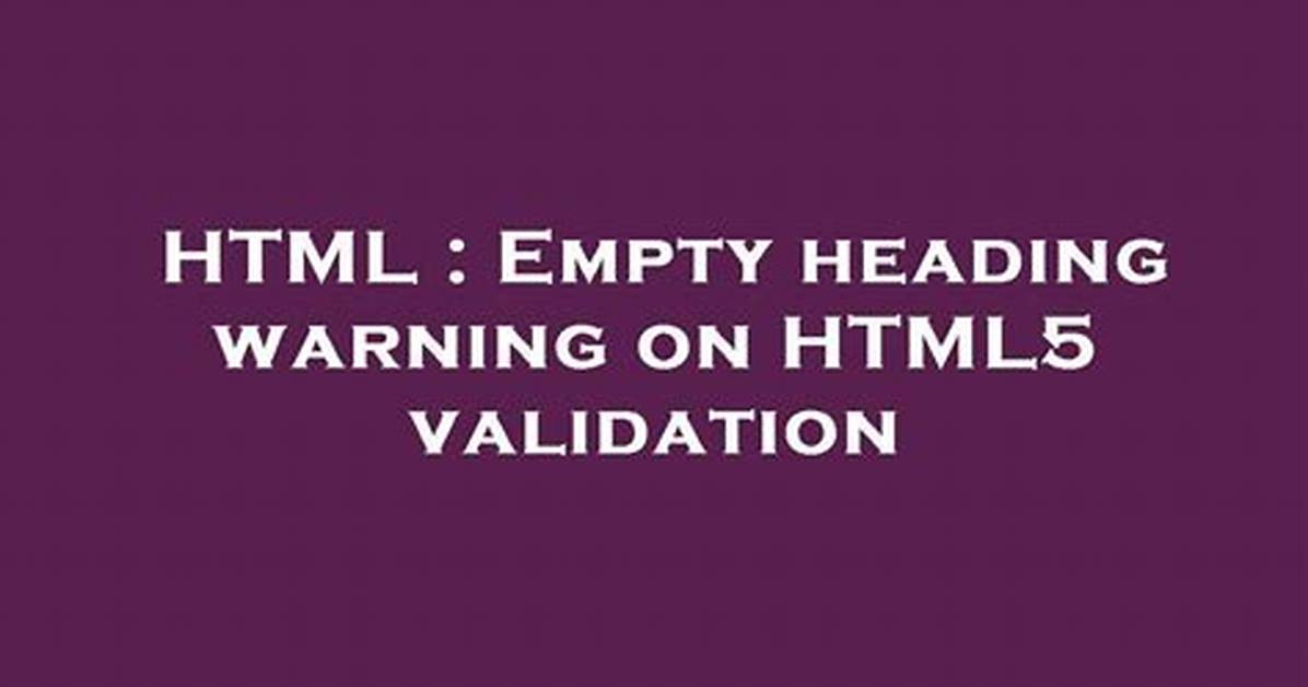 Empty Heading Warning on Html5 Validation