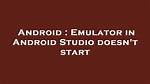 Emulator in Android Studio Doesn't Start