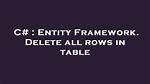 Entity Framework. Delete All Rows in Table