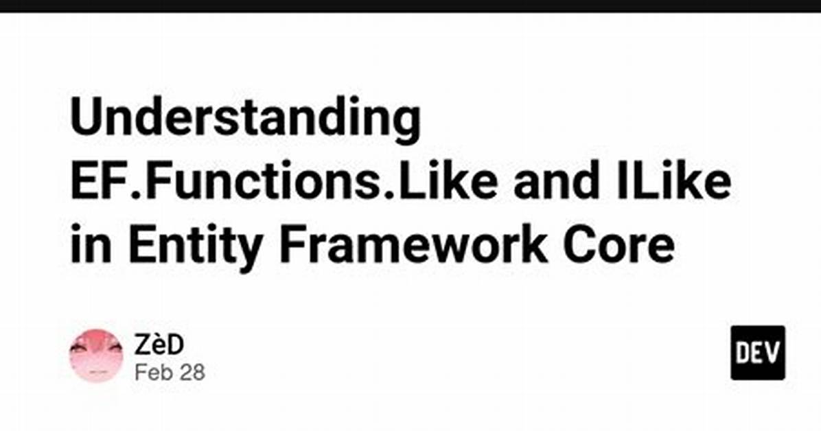 Entity Framework Ef. Functions. Like vs String. Contains
