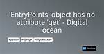 'Entrypoints' Object Has No Attribute 'Get' - Digital Ocean