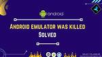 Error Android Emulator Gets Killed