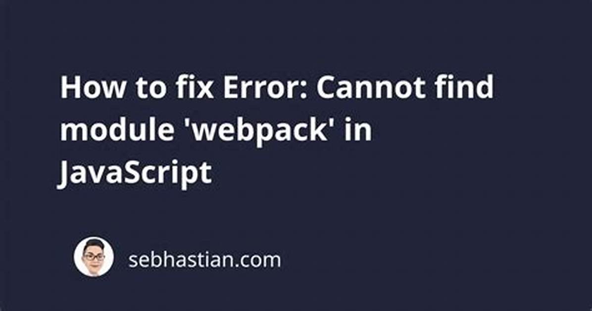 Error: Cannot Find Module 'Webpack'