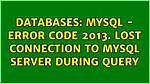Error Code: 2013. Lost Connection to Mysql Server During Query