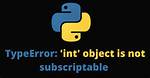 Error: 'Int' Object Is Not Subscriptable - Python