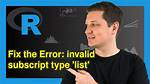 Error: Invalid Subscript Type 'List' in R