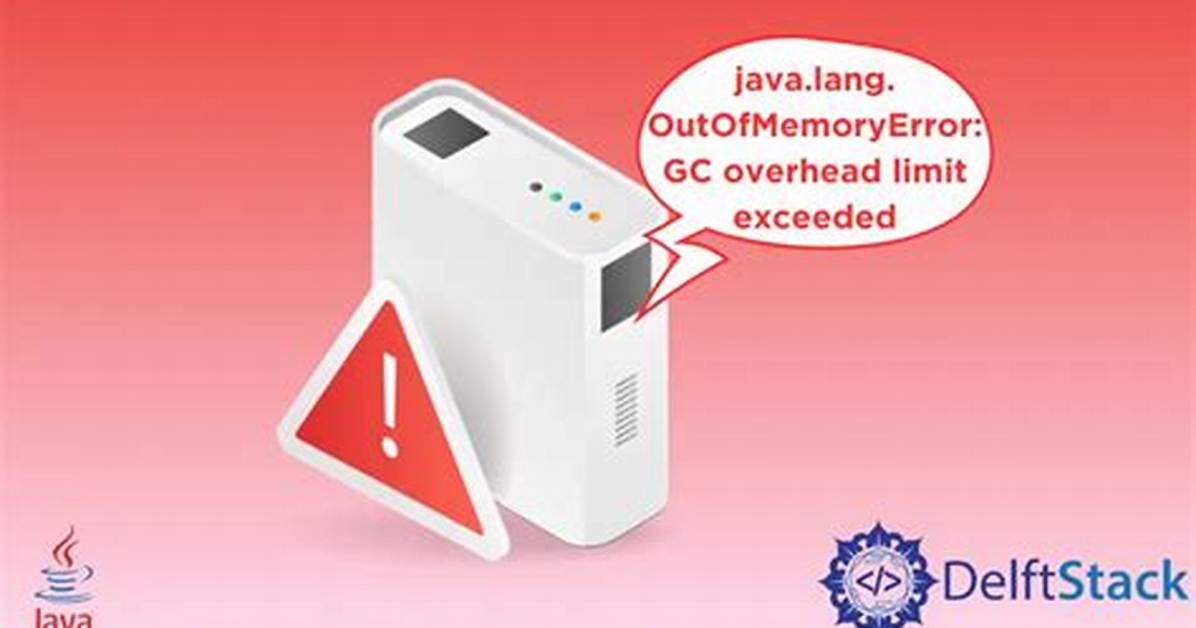 Error Java. Lang. Outofmemoryerror: Gc Overhead Limit Exceeded
