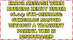 Error Message When Running Zenity Under 16.04: Gtk-Message: Gtkdialog Mapped Without a Transient Parent. This Is Discouraged