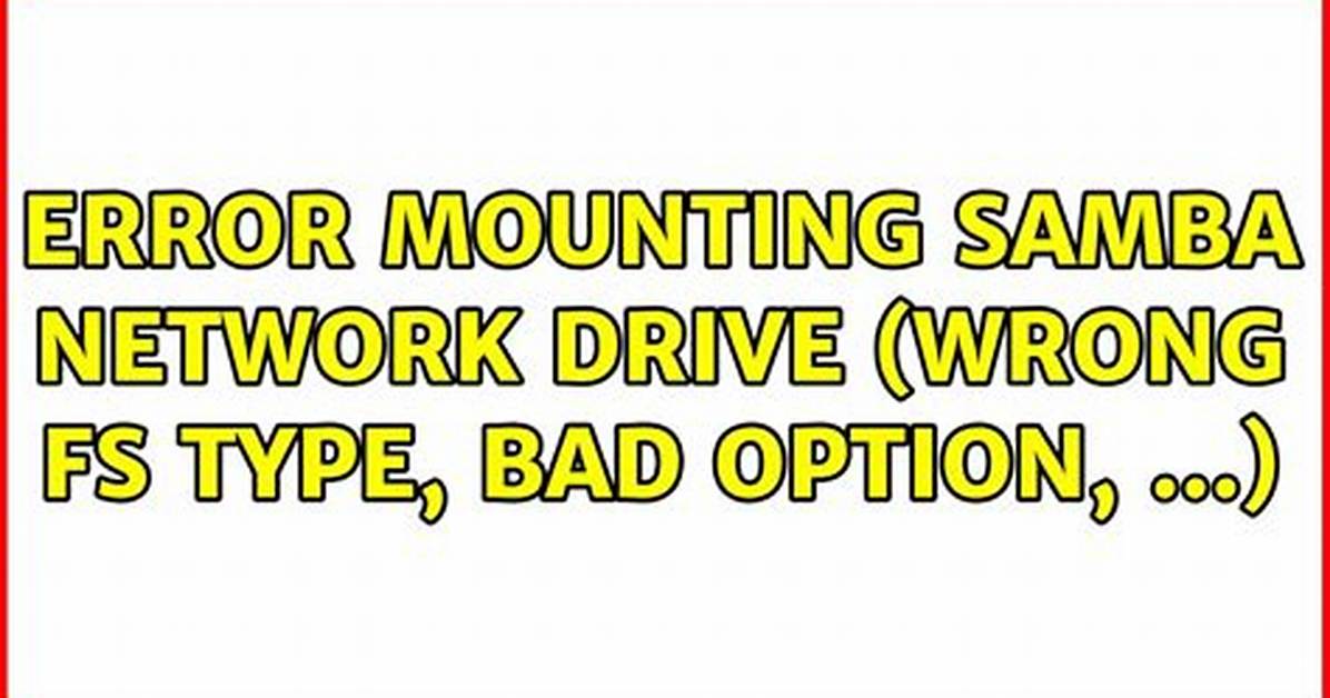 Error Mounting Samba Network Drive (Wrong Fs Type, Bad Option, .. .)