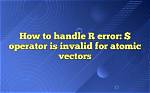 Error: $ Operator Is Invalid for Atomic Vectors