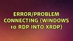 Error/Problem Connecting (Windows 10 Rdp into Xrdp)