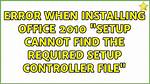Error When Installing Office 2010: "Setup Cannot Find the Required Setup Controller File"