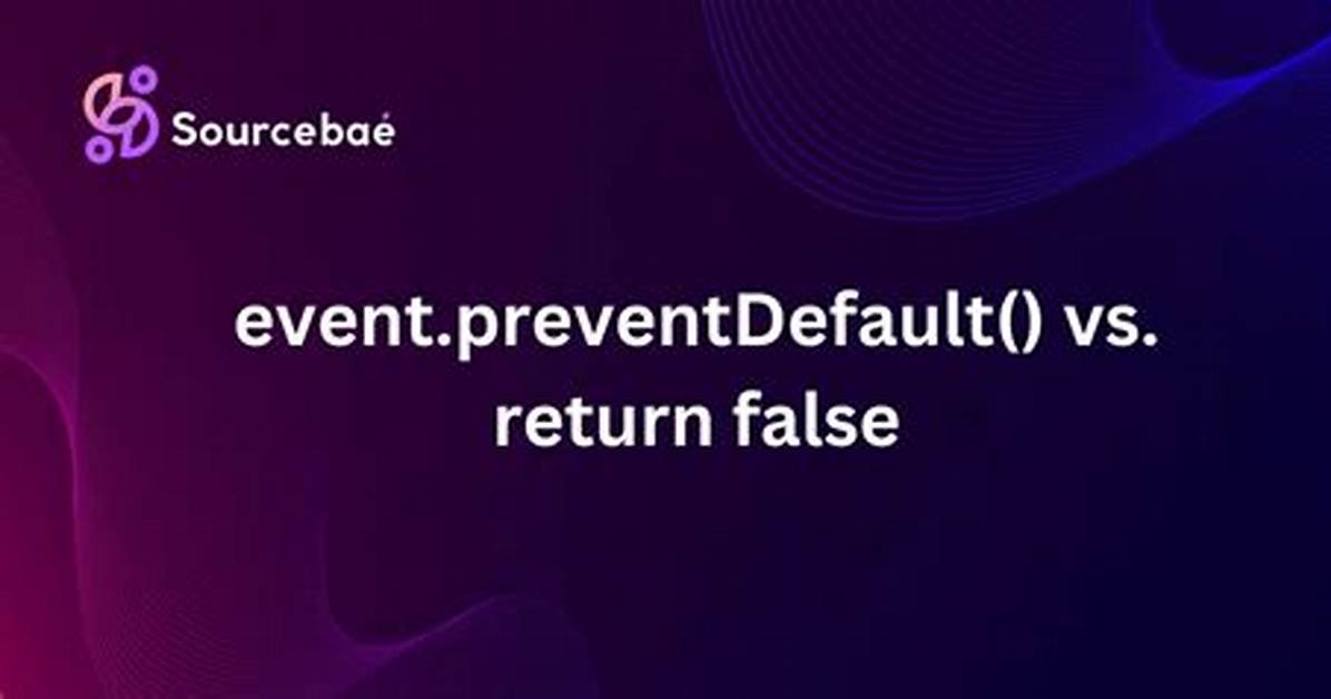 Event. preventDefault() Vs. Return False