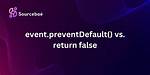 Event. preventDefault() Vs. Return False