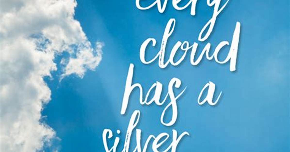 Every Cloud ___ a Silver Lining