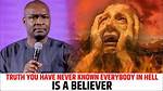 ‘Everyone in Hell Is a Believer’ – Apostle Joshua Selman