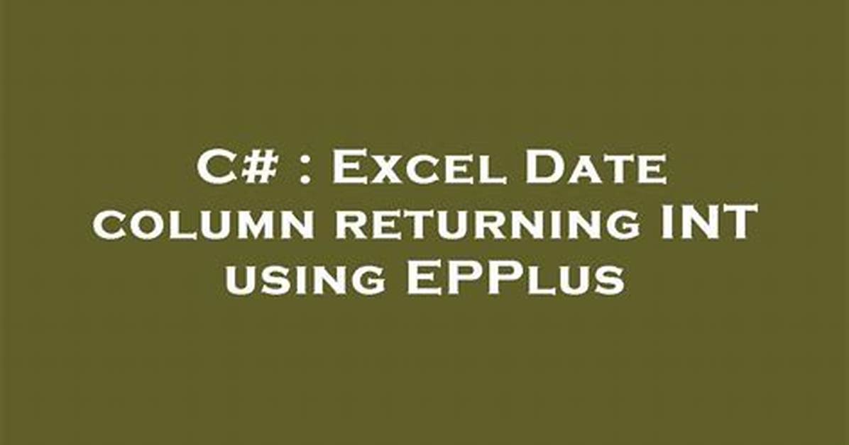 Excel Date Column Returning Int Using Epplus